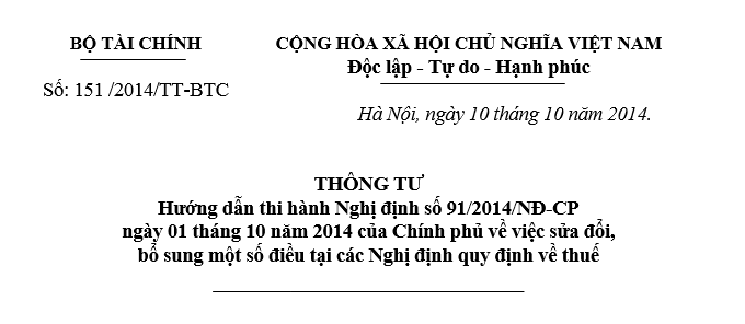 Thông tư số 151/TT-BTC Hướng dẫn thi hành nghị định 91/2014/NĐ-CP về việc sửa đổi, bổ sung một số điều tại các Nghị định quy định về thuế - ảnh 1