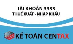 Cách hạch toán thuế  xuất, nhập khẩu – TK 3333