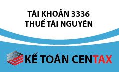 Cách hạch toán thuế tài nguyên -TK 3336