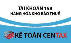 Cách hạch toán hàng hóa kho bảo thuế – TK 158