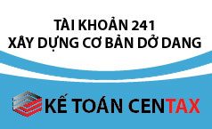 Cách hạch toán TK 241- Xây dựng cơ bản dở dang
